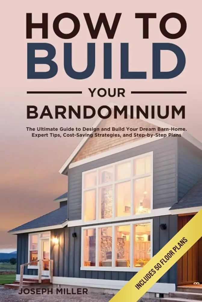 Barndominium How-To: The Ultimate Guide to Building Your Own